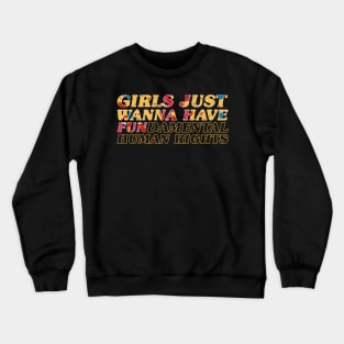 Girls just wanna fundamental human rights - psychedelic Crewneck Sweatshirt